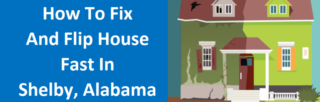 How to Sell a Fix and Flip House Fast in Shelby, AL