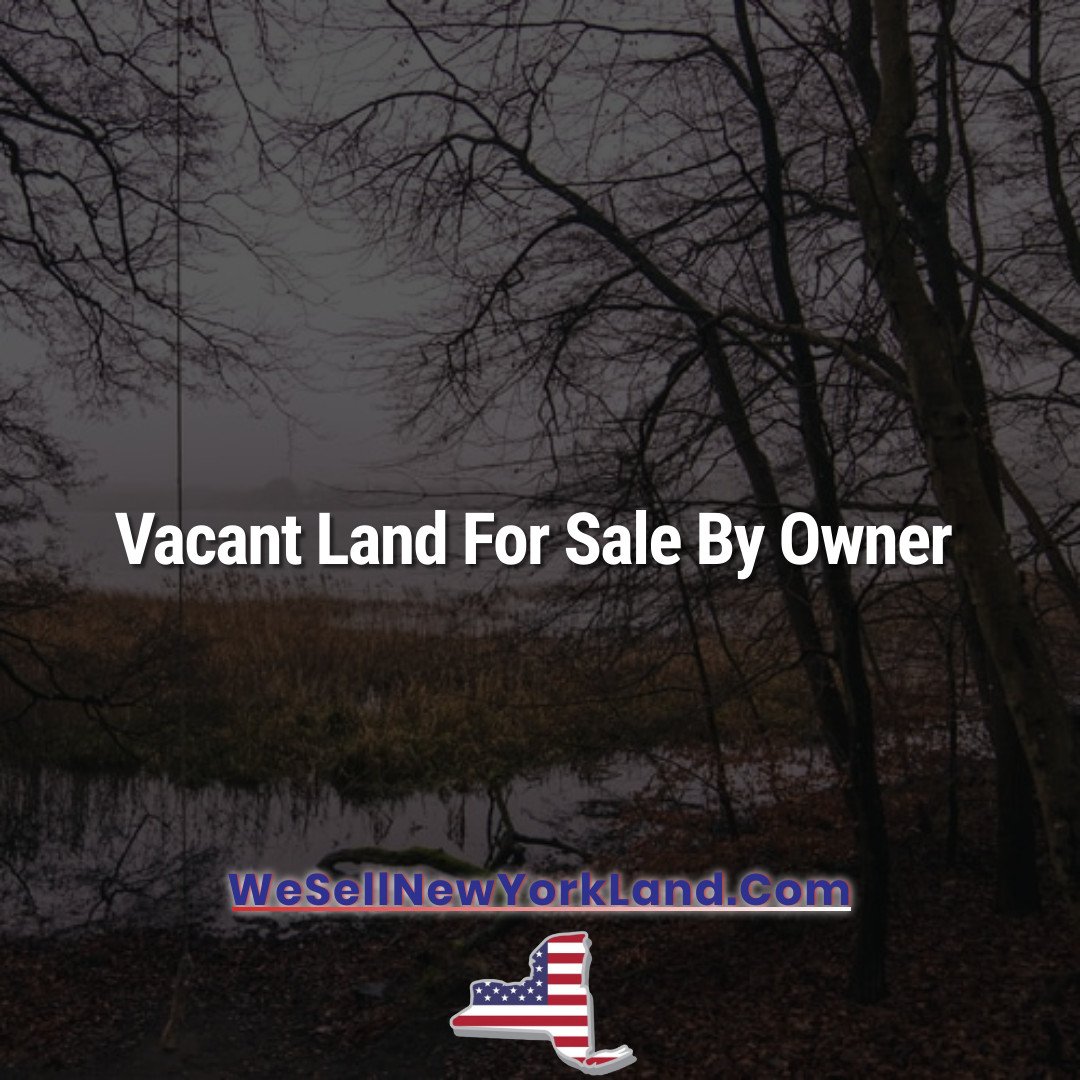 Vacant Land For Sale By Owner New York