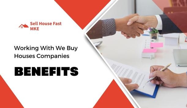 Benefits of Working With We Buy Houses Companies