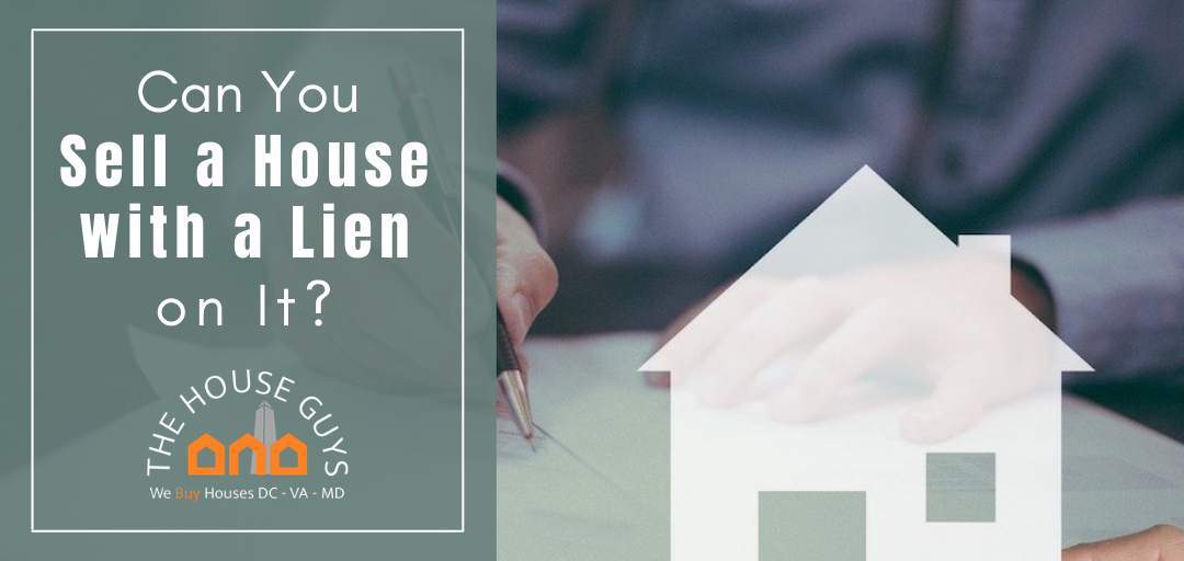 Can You Sell a House with a Lien on It? The House Guys