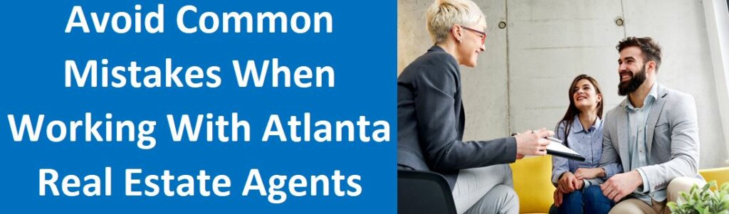 Avoid Common Mistakes When Working With Atlanta Real Estate Agents