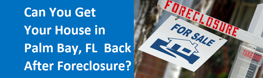 Can You Get Your House In Palm Bay Back After Foreclosure?