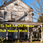 How To Sell An Old House That Needs Work
