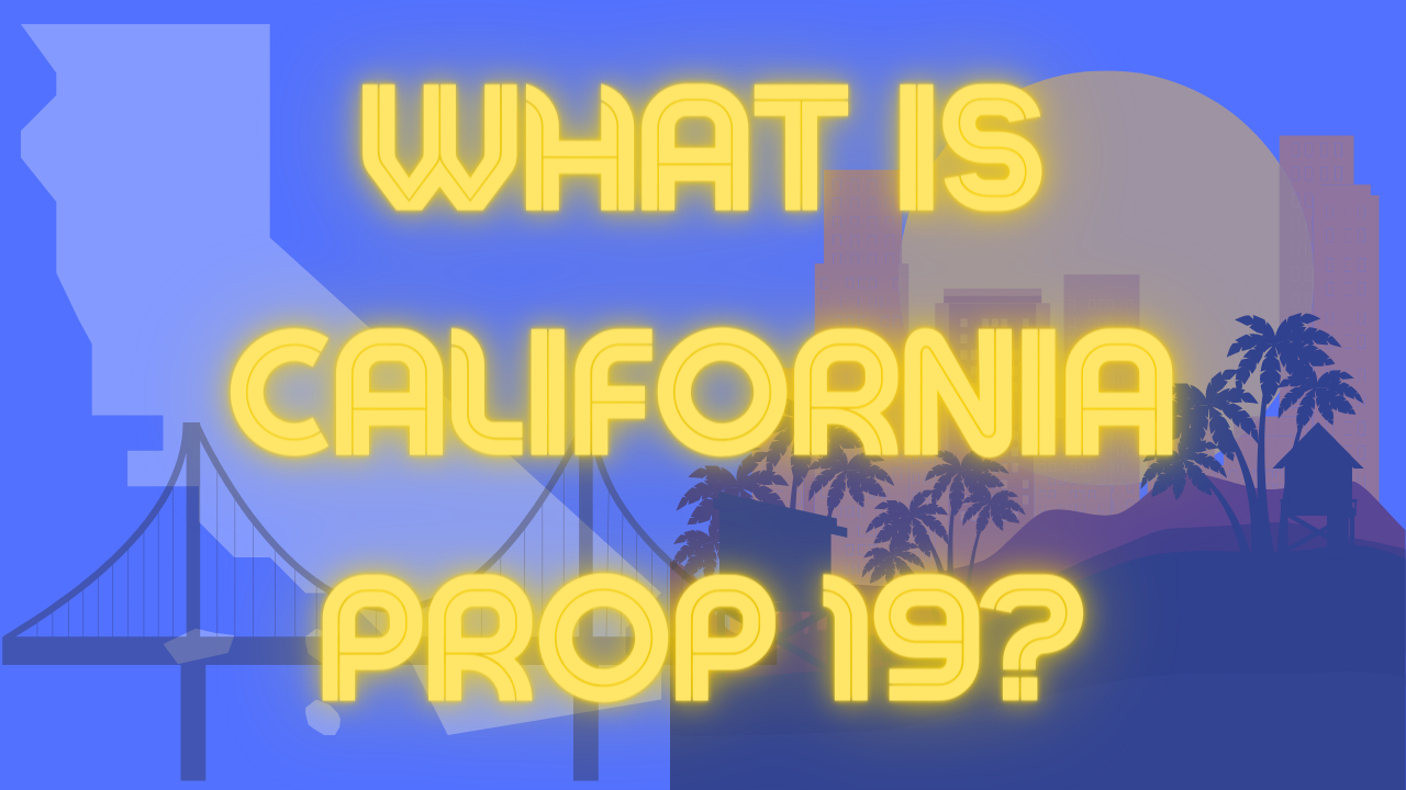 What is California Prop 19? Explanation & Start Dates of 2021 Changes