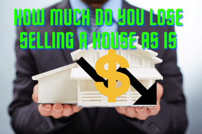 How much do you lose selling a house as is