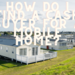How do I find a cash buyer for a mobile home