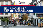 How to Sell a Home in Bad Neighborhood