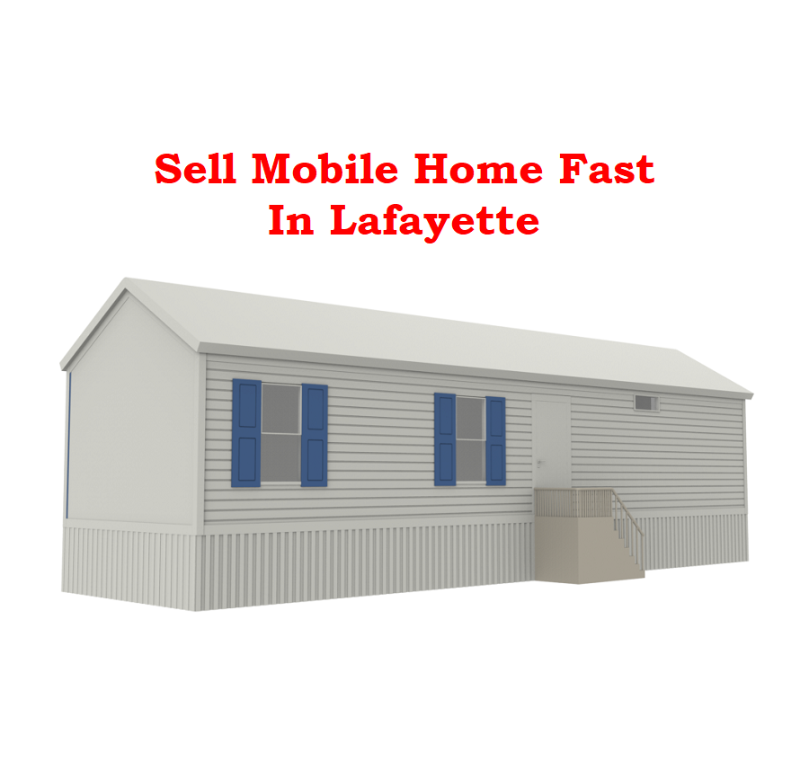 Why You May Want to Sell Your Mobile Home Fast in Lafayette