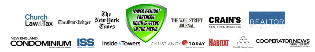 About Tower Genius. Image showing the big mid print publications who have interviewed or published cell tower leasing content influenced by Kevin Donohue and Steve Kazella from Tower Genius LLC, Namely Church & Tax Law, The StarLedger, The New York Times, The Wall Street Journal, Crain's New York Business, Realtor Magazine, New England Condominium, Inside Self Storage, Inside Towers, Christianity Today, Habitat Magazine, Affordable Housing Institute, New Jersey Cooperator News with LOGOs.