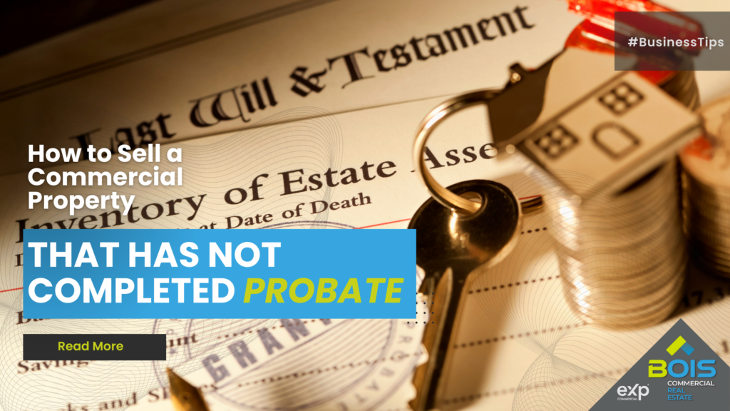 How to Sell a Commercial Property That Has Not Completed Probate Step