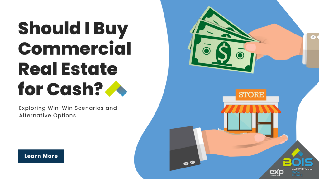 Should I Buy Commercial Real Estate for Cash? Exploring WinWin Scenarios and Alternative