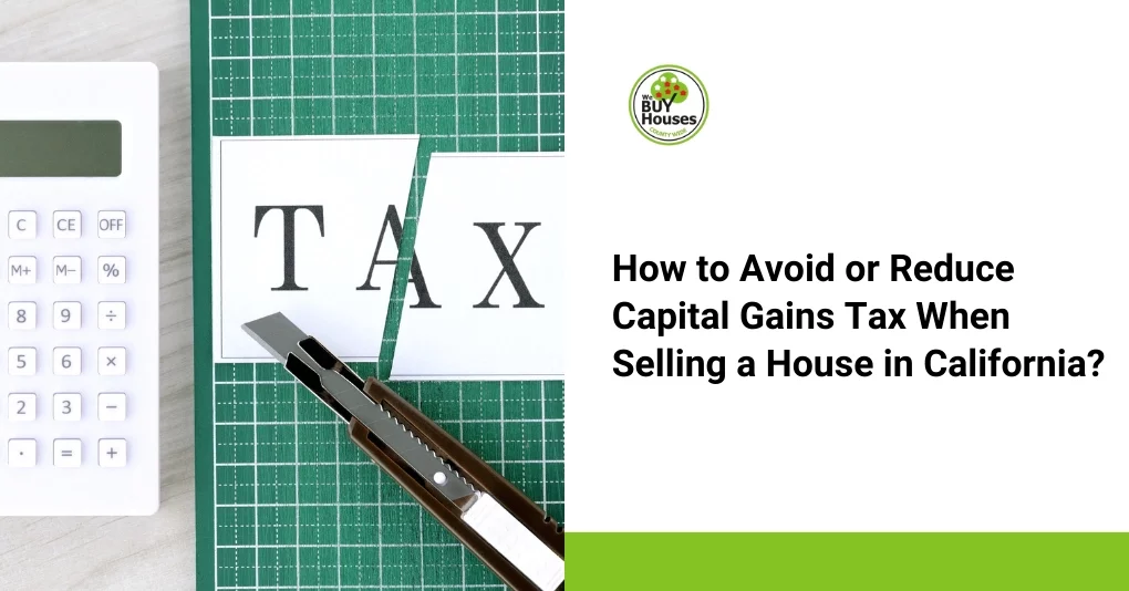 How to Avoid or Reduce Capital Gains Tax When Selling a House in California?