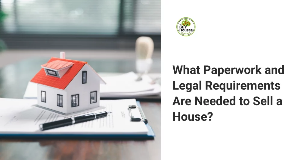 What Paperwork and Legal Requirements Are Needed to Sell a House?