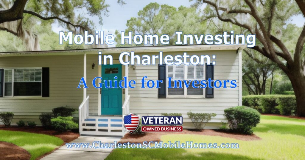 Mobile Home Investing in Charleston-A Guide for Investors