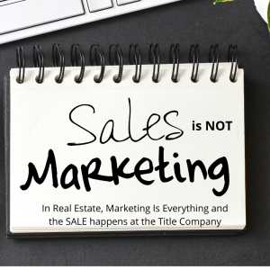 In Real Estate Sales is Not Marketing