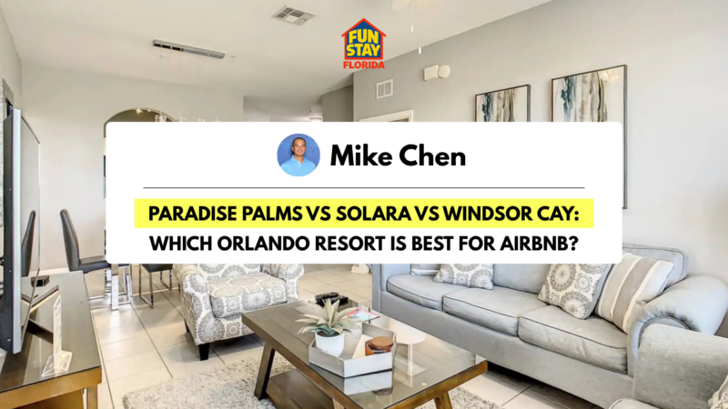 Paradise Palms vs Solara vs Windsor Cay Which Orlando Resort Is Best for Airbnb