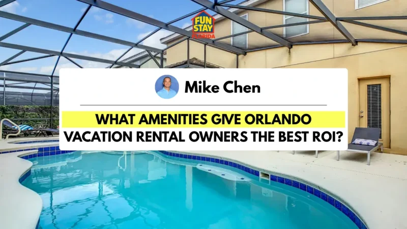 What Amenities Give Orlando Vacation Rental Owners the Best ROI