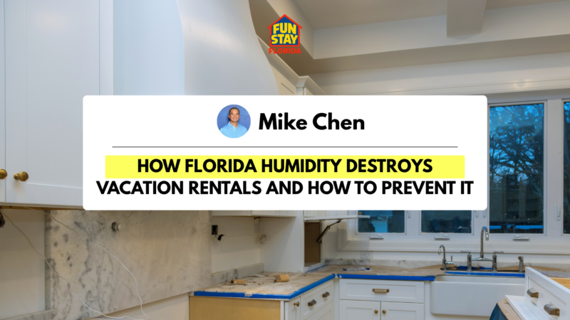 How Florida Humidity Destroys Vacation Rentals and How to Prevent It