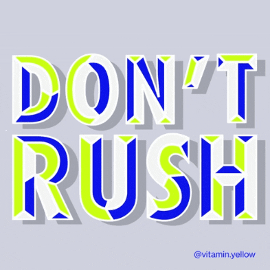 don't rush