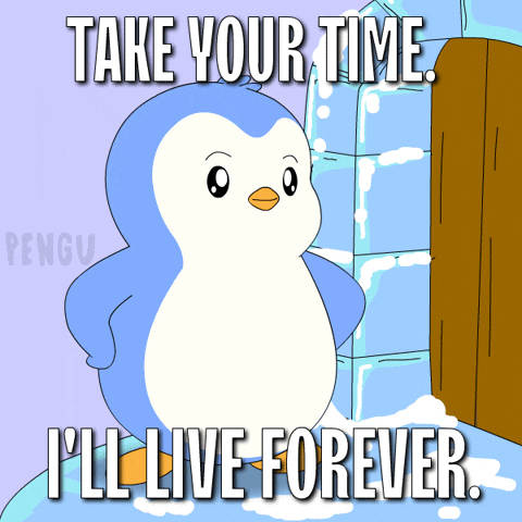 take your time